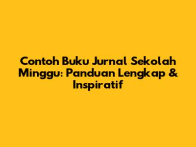 Contoh Buku Jurnal Sekolah Minggu: Panduan Lengkap & Inspiratif