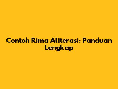 Contoh Rima Aliterasi: Panduan Lengkap