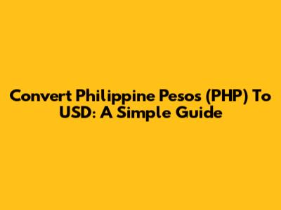 Convert Philippine Pesos (PHP) To USD: A Simple Guide