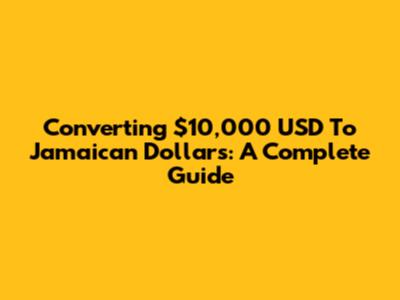 Converting $10,000 USD To Jamaican Dollars: A Complete Guide