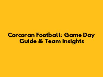 Corcoran Football: Game Day Guide & Team Insights