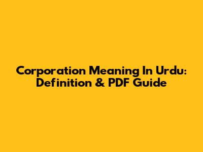 Corporation Meaning In Urdu: Definition & PDF Guide