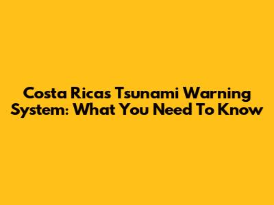 Costa Rica's Tsunami Warning System: What You Need To Know