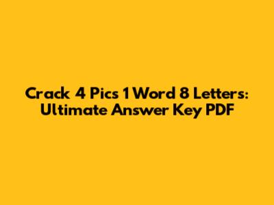 Crack 4 Pics 1 Word 8 Letters: Ultimate Answer Key PDF