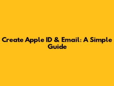 Create Apple ID & Email: A Simple Guide