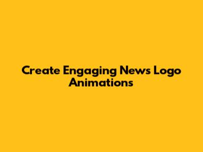 Create Engaging News Logo Animations