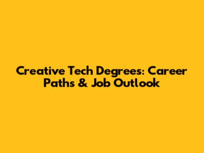 Creative Tech Degrees: Career Paths & Job Outlook