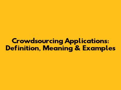 Crowdsourcing Applications: Definition, Meaning & Examples