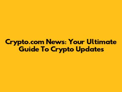 Crypto.com News: Your Ultimate Guide To Crypto Updates