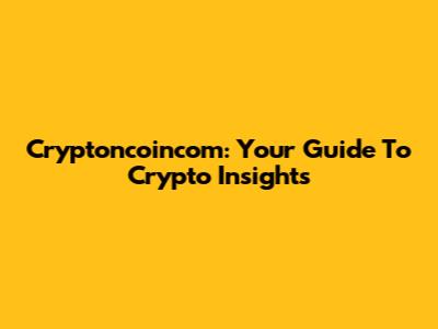 Cryptoncoincom: Your Guide To Crypto Insights
