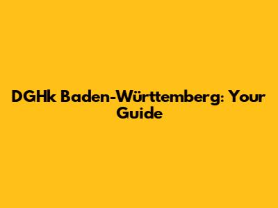 DGHk Baden-Württemberg: Your Guide