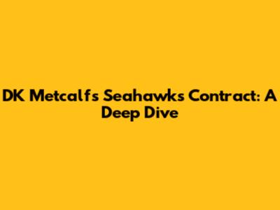 DK Metcalf's Seahawks Contract: A Deep Dive
