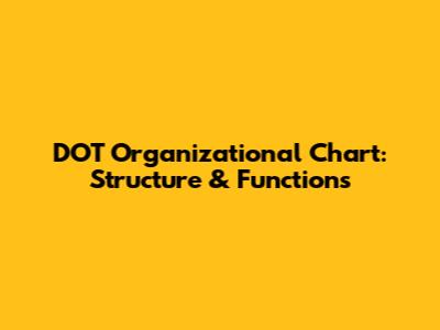 DOT Organizational Chart: Structure & Functions
