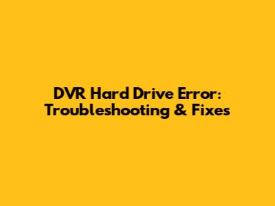 DVR Hard Drive Error: Troubleshooting & Fixes