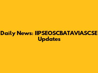 Daily News: IIPSEOSCBATAVIASCSE Updates