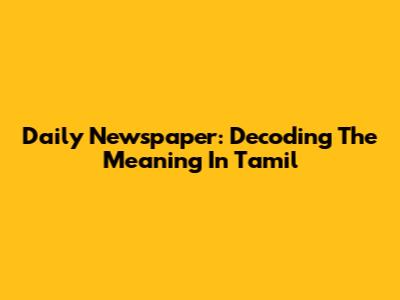 Daily Newspaper: Decoding The Meaning In Tamil