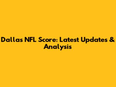 Dallas NFL Score: Latest Updates & Analysis