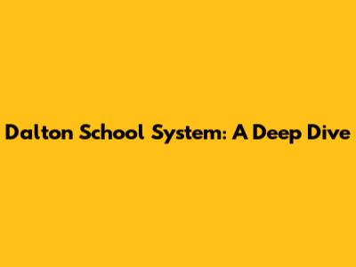 Dalton School System: A Deep Dive