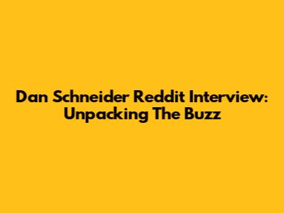 Dan Schneider Reddit Interview: Unpacking The Buzz