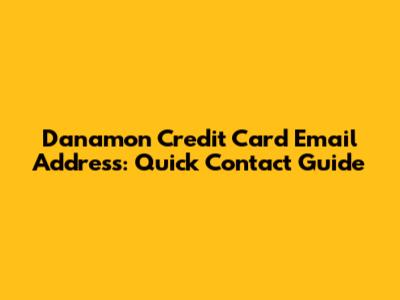 Danamon Credit Card Email Address: Quick Contact Guide