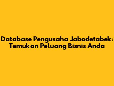Database Pengusaha Jabodetabek: Temukan Peluang Bisnis Anda