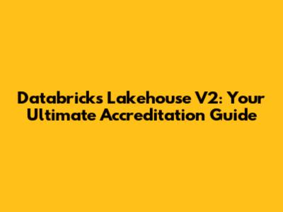 Databricks Lakehouse V2: Your Ultimate Accreditation Guide