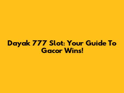 Dayak 777 Slot: Your Guide To Gacor Wins!