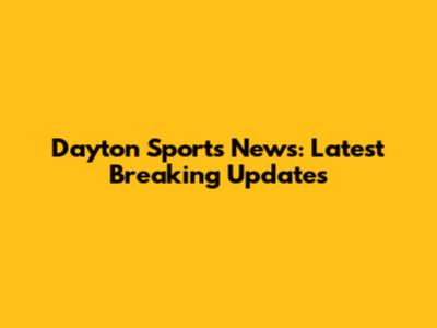 Dayton Sports News: Latest Breaking Updates