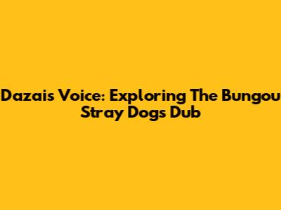 Dazai's Voice: Exploring The Bungou Stray Dogs Dub