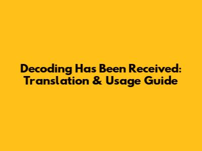 Decoding "Has Been Received": Translation & Usage Guide