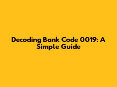 Decoding Bank Code 0019: A Simple Guide