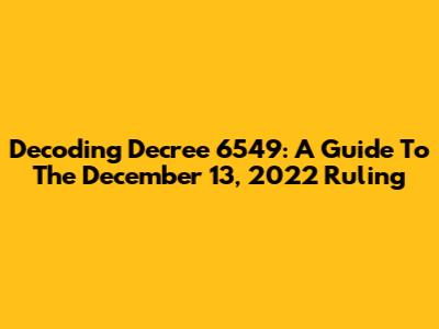 Decoding Decree 6549: A Guide To The December 13, 2022 Ruling