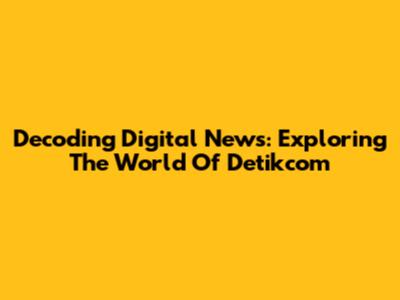 Decoding Digital News: Exploring The World Of Detikcom