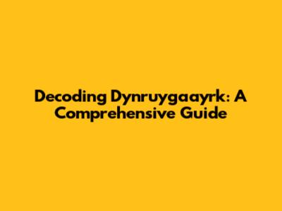 Decoding Dynruygaayrk: A Comprehensive Guide