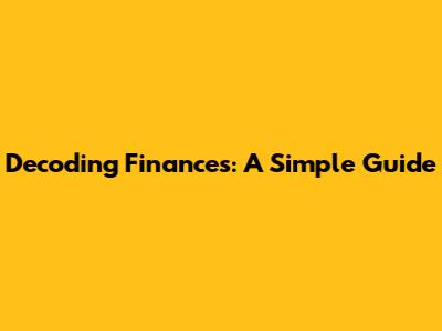 Decoding Finances: A Simple Guide