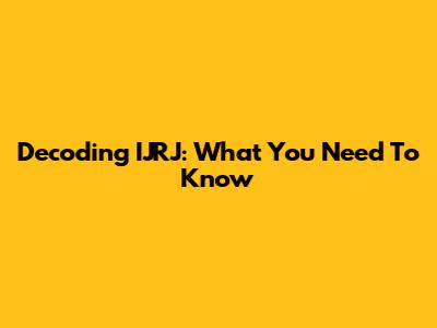 Decoding IJRJ: What You Need To Know