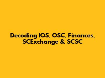 Decoding IOS, OSC, Finances, SCExchange & SCSC