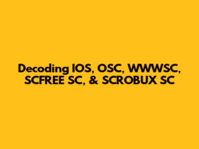 Decoding IOS, OSC, WWWSC, SCFREE SC, & SCROBUX SC