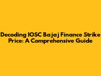 Decoding IOSC Bajaj Finance Strike Price: A Comprehensive Guide