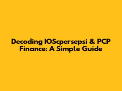 Decoding IOScpersepsi & PCP Finance: A Simple Guide