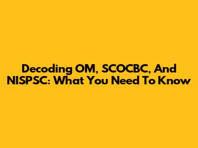 Decoding OM, SCOCBC, And NISPSC: What You Need To Know