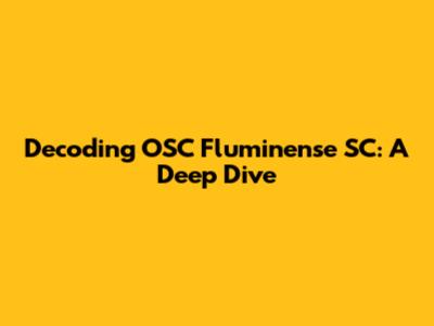Decoding OSC Fluminense SC: A Deep Dive