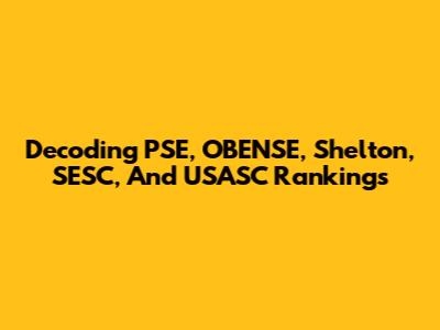Decoding PSE, OBENSE, Shelton, SESC, And USASC Rankings