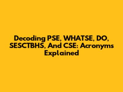 Decoding PSE, WHATSE, DO, SESCTBHS, And CSE: Acronyms Explained