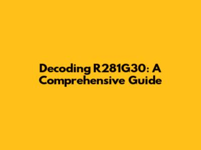 Decoding R281G30: A Comprehensive Guide