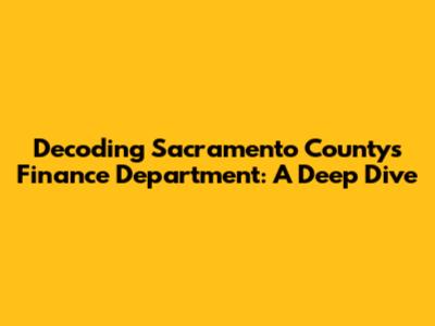 Decoding Sacramento County's Finance Department: A Deep Dive