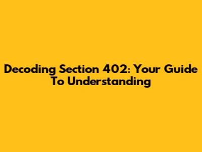 Decoding Section 402: Your Guide To Understanding