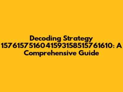 Decoding Strategy 1576157516041593158515761610: A Comprehensive Guide