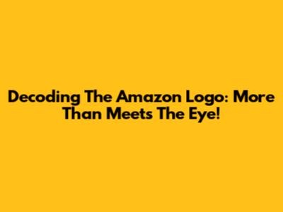 Decoding The Amazon Logo: More Than Meets The Eye!
