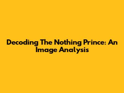 Decoding The Nothing Prince: An Image Analysis